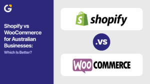Shopify vs WooCommerce for Australian Businesses: Which Is Better?